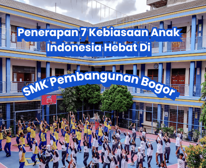 Penerapan 7 Kebiasaan Anak Indonesia Hebat Di SMK Pembangunan!!